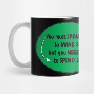 Spend Make Need Money Mug